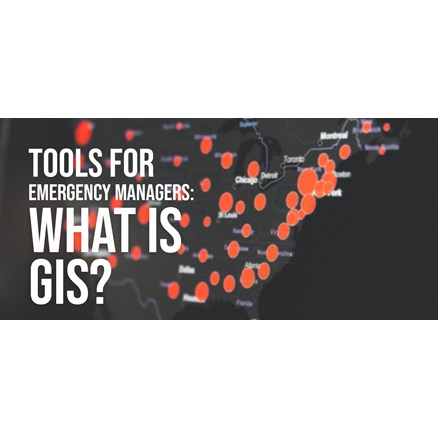 Tools for Emergency Managers: What is GIS?